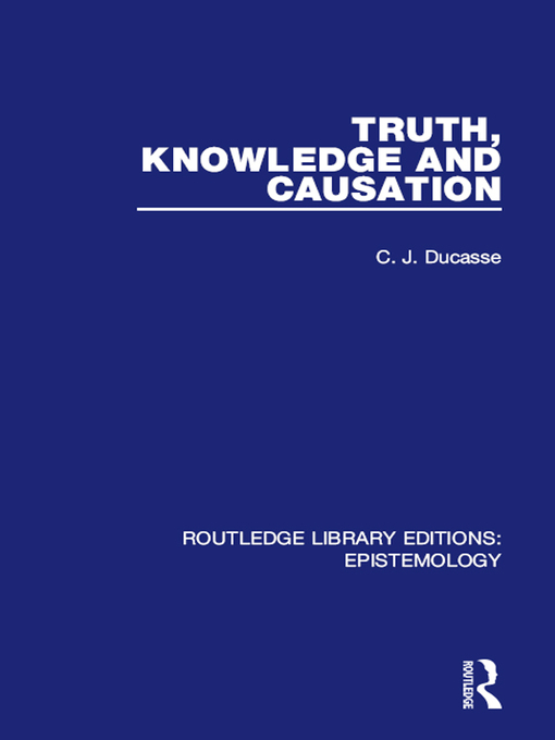 Title details for Truth, Knowledge and Causation by C. J. Ducasse - Wait list